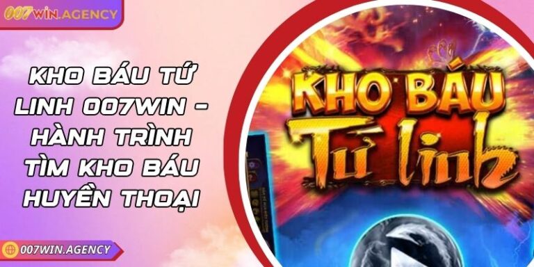 Kho Báu Tứ Linh 007Win – Hành Trình Tìm Kho Báu Huyền Thoại