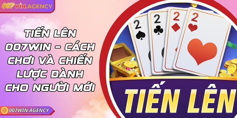 Tiến Lên 007win – Cách Chơi Và Chiến Lược Dành Cho Người Mới 5 Tiến Lên 007win – Cách Chơi Và Chiến Lược Dành Cho Người Mới
