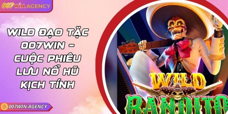 Wild Đạo Tặc 007Win – Cuộc Phiêu Lưu Nổ Hũ Kịch Tính